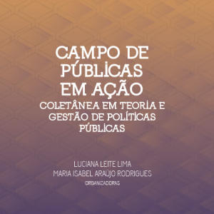 Livro “Campo De Públicas Em Ação: Coletânea Em Teoria E Gestão De Políticas Públicas”