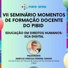 Divulgação – Convite: VII Seminário Momentos de Formação Docente do PIBID – Educação em Direitos Humanos: ECA Digital